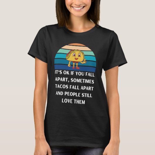 Its ok if you fall apart sometimes tacos fall apar t-shirt (Voorkant)