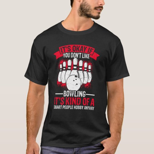 It's Okay If You Don't Like Bowling It's Smart Hob T-shirt (Voorkant)