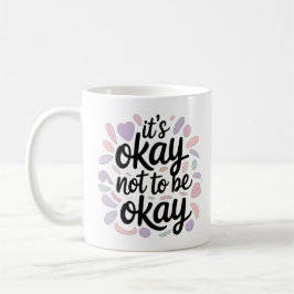 Its Okay Not To Be Okay Mental Health Positivity Koffiemok