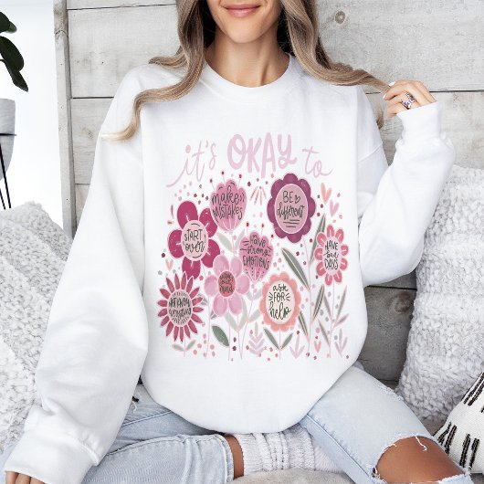 It's Okay To Boho Floral Sweatshirt