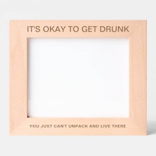 It's Okay To Get Drunk™ Laser Engraved Frame Gegraveerde Lijstjes (Voorkant)