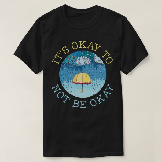 It's Okay To Not Be Okay Mental Health Matters Ill T-shirt (Design voorkant)