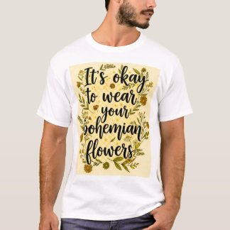 It's okay to wear your bohemian flowers t-shirt
