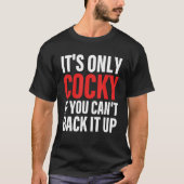 It's Only Cocky If You Can't Back It Up Apparel T-shirt (Voorkant)