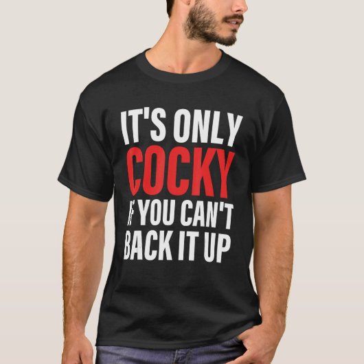It's Only Cocky If You Can't Back It Up Apparel T-shirt (Voorkant)