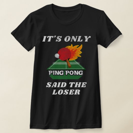 It's Only Ping Pong Said The Loser Table Tennis Pl T-shirt (Laagn)