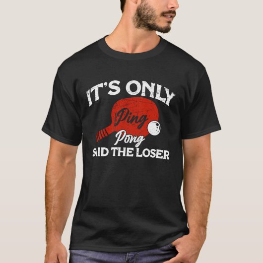 It's only Ping Pong Table Tennis Paddle Ping Pong  T-shirt (Voorkant)