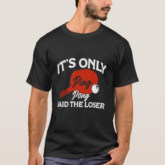 It's only Ping Pong Table Tennis Paddle Ping Pong  T-shirt (Voorkant)
