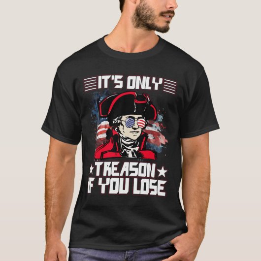 It'S Only Treason If You Lose 4Th Of July T-shirt (Voorkant)