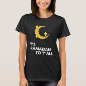 It's Ramadan to Y'all Ramadan Kareem T-shirt (Voorkant)