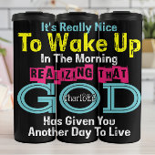 It's Really Nice To Wake Up Realizing God Has Give Thermosbeker