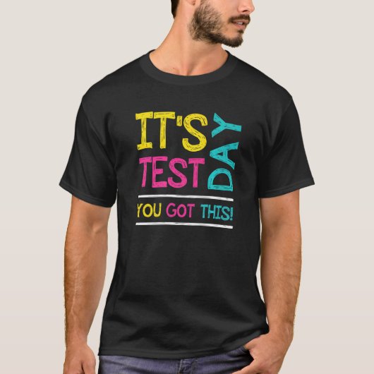 It's Test Day You Got This Student Testing Day  Te T-shirt (Voorkant)