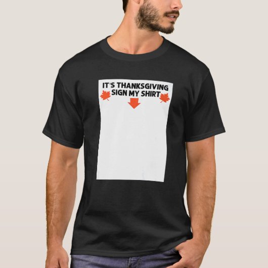 Its Thanksgiving Sign My   Fall Autumn Humor T-shirt (Voorkant)