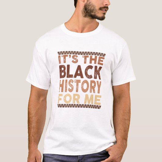 It's The Black History For Me Black Pride African T-shirt (Voorkant)