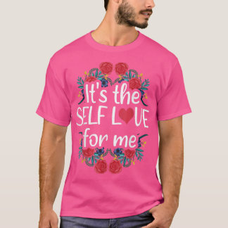 It's The Self Love For Me Mental Health Awareness  T-shirt
