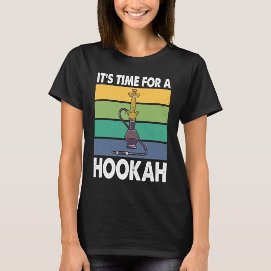 It's Time For A Hookah I Shisha I Hookah T-shirt (Voorkant)