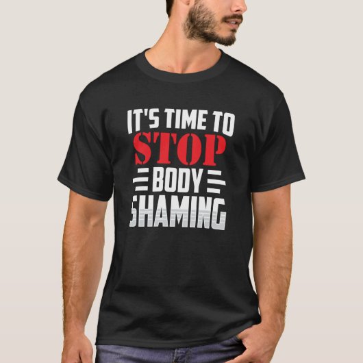 It's Time To Stop Body Shaming Mocking Appearance  T-shirt (Voorkant)