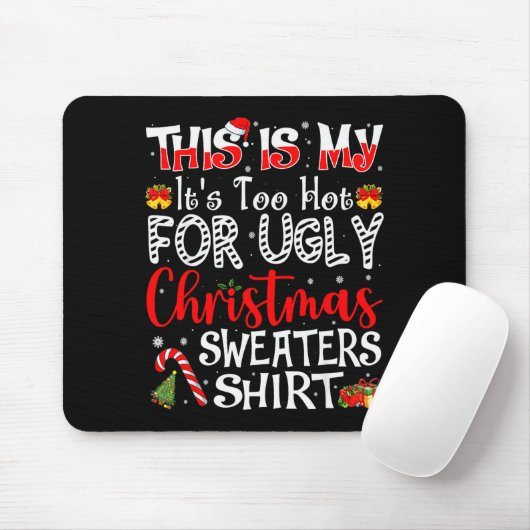 Its Too Hot For Ugly Christmas Sweaters Funny Xmas Muismat (Met muis)