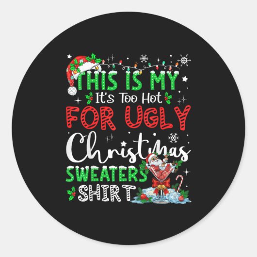 Its Too Hot For Ugly Christmas Sweaters Funny Xmas Ronde Sticker (Voorkant)