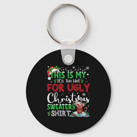 Its Too Hot For Ugly Christmas Sweaters Funny Xmas Sleutelhanger (Voorkant)