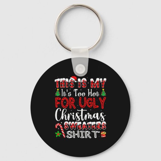 Its Too Hot For Ugly Christmas Sweaters Funny Xmas Sleutelhanger (Voorkant)