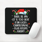 It's Too Hot For Ugly Christmas Sweaters Shirt Fun Muismat (Met muis)