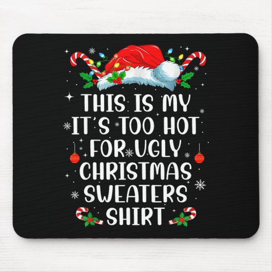 It's Too Hot For Ugly Christmas Sweaters Shirt Fun Muismat (Voorkant)