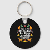 Its Too Hot For Ugly Christmas Sweaters  Sleutelhanger (Voorkant)