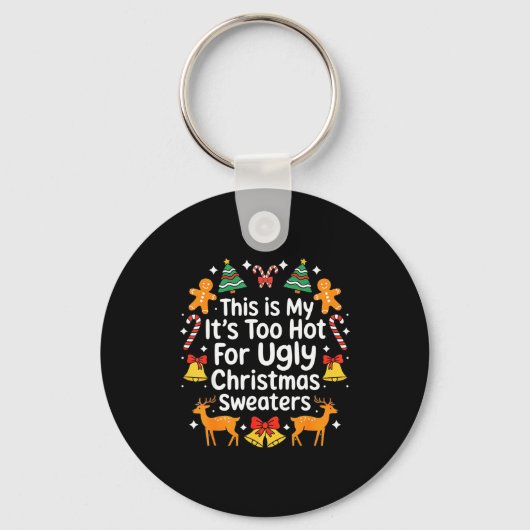 Its Too Hot For Ugly Christmas Sweaters Sleutelhanger (Voorkant)