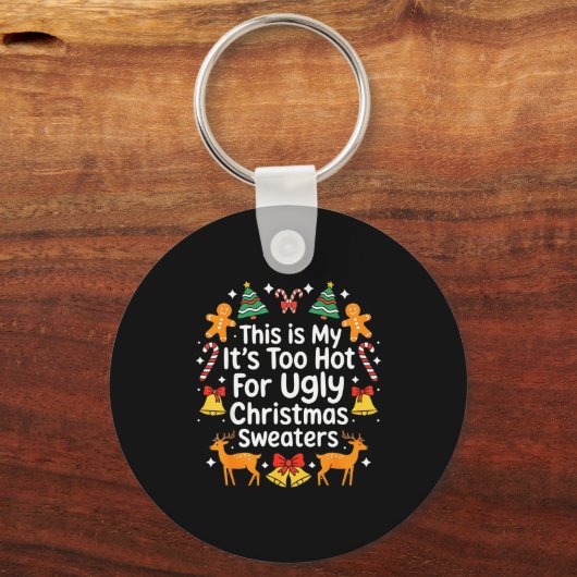 Its Too Hot For Ugly Christmas Sweaters  Sleutelhanger (Voorkant)