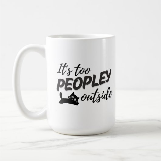 "It's Too Peopley" Funny Cat Mok - Het perfecte ca (Links)
