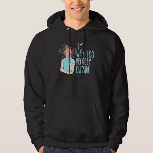 It's Way Too Peopley Outside Introverted Introvert Hoodie (Voorkant)