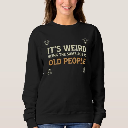 It's Weird Being The Same Age As Old People  1 Trui (Voorkant)