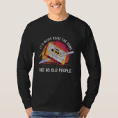 it's weird being the same age as old people 80s t-shirt (Voorkant)
