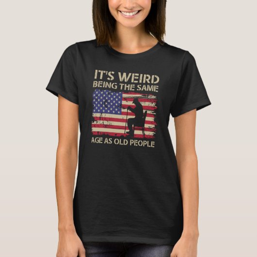 It's Weird Being The Same Age As Old People Americ T-shirt (Voorkant)