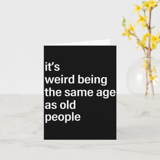 It's Weird Being The Same Age As Old People Husban Kaart (Gele Bloem)