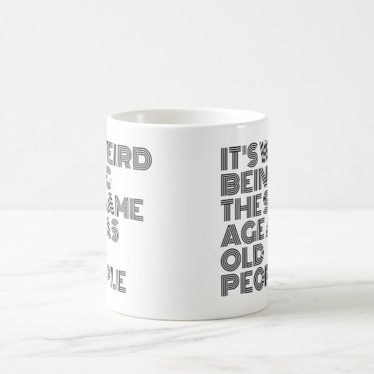 Its weird being the same age as old people koffiemok (Center)