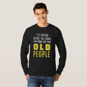 It's Weird Being The Same Age As Old People Old Pe T-shirt (Voorkant volledig)