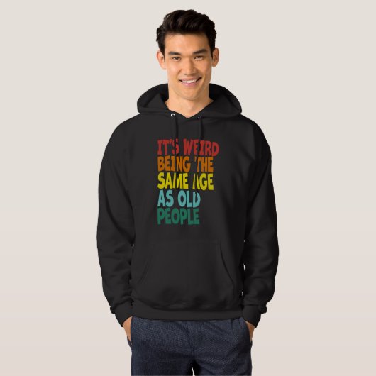 It's Weird Being The Same Age As Old People Retro Hoodie (Voorkant volledig)