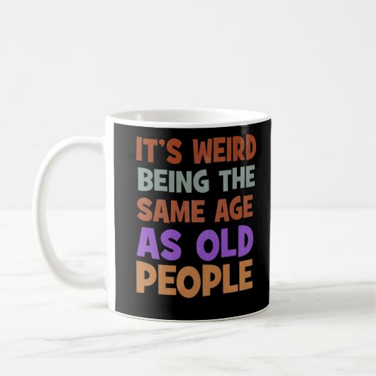 It's Weird Being The Same Age As Old People Retro Koffiemok (Links)
