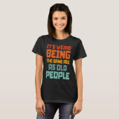 It's Weird Being The Same Age As Old People Retro T-shirt (Voorkant volledig)