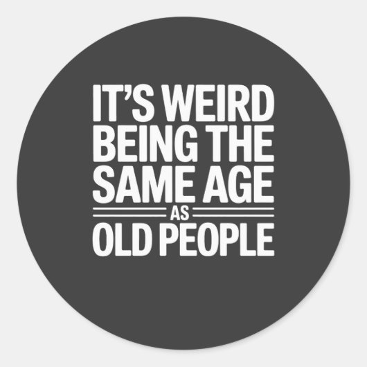 Its Weird Being The Same Age As Old People Ronde Sticker (Voorkant)