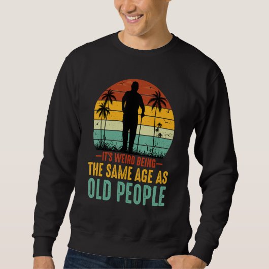 It's Weird Being The Same Age As Old People Sarcas Trui (Voorkant)