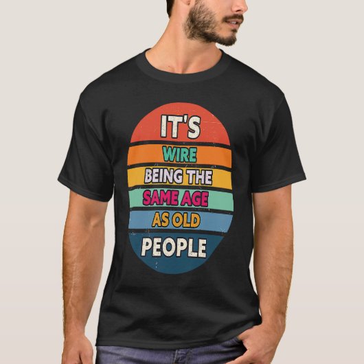 Its Weird Being The Same Age As Old People Sunset T-shirt (Voorkant)