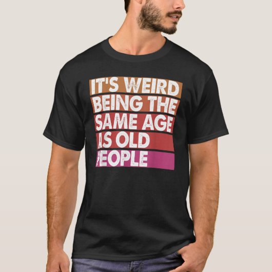 It's Weird Being The Same Age As Old People Women  T-shirt (Voorkant)