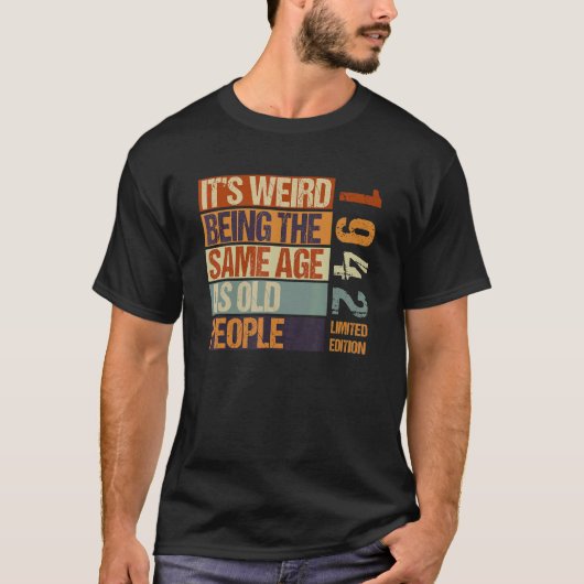 It's Weird Being The Same As Old People Born I T-shirt (Voorkant)