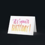 It's Your Birthday! Calligraphy Birthday Card Kaart<br><div class="desc">This calligraphy birthday card has the zin "It's your Birthday!" Fading from pink to yellow. Say Happy Birthday to your special someone!</div>