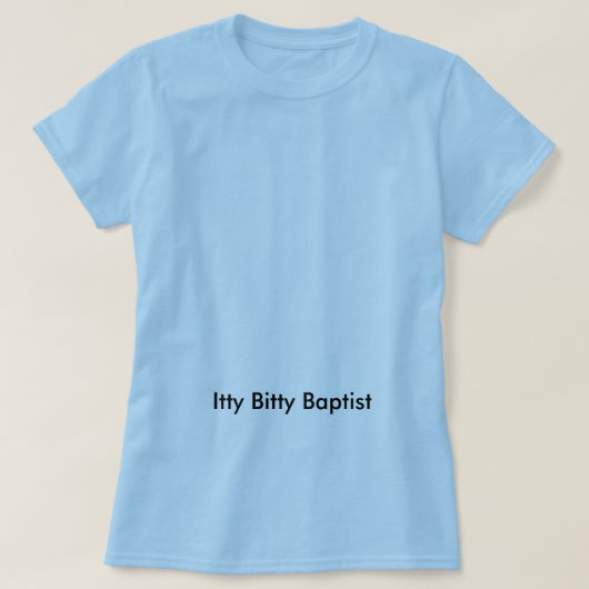 Itty Bitty Baptist T-shirt (Design voorkant)