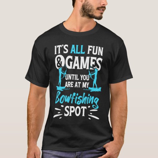 Itu2019s All Fun & Games Until You Are At My Bowfi T-shirt (Voorkant)