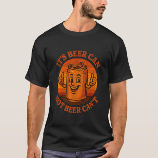Itu2019s Beer Can Not Beer Canu2019t Retro Vintage T-shirt
